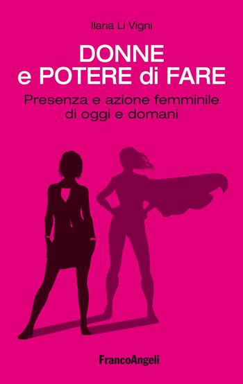 Donne e potere di fare. Presenza e azione femminile di oggi e domani - Ilaria Li Vigni - Libro Franco Angeli 2019, Varia | Libraccio.it