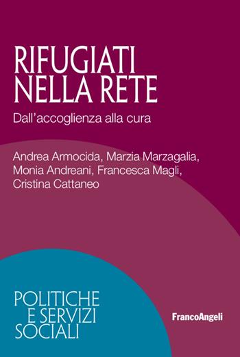 Rifugiati nella rete. Dall'accoglienza alla cura - Andrea Armocida, Monia Andreani, Cristina Cattaneo - Libro Franco Angeli 2020, Politiche e servizi sociali | Libraccio.it