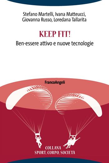 Keep fit! Ben-essere attivo e nuove tecnologie - Stefano Martelli, Ivana Matteucci, Giovanna Russo - Libro Franco Angeli 2019, Sport, cultura, società | Libraccio.it