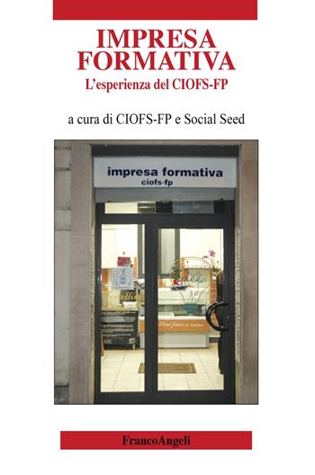 L' impresa formativa. L'esperienza del CIOFS-FP  - Libro Franco Angeli 2019, Varia | Libraccio.it