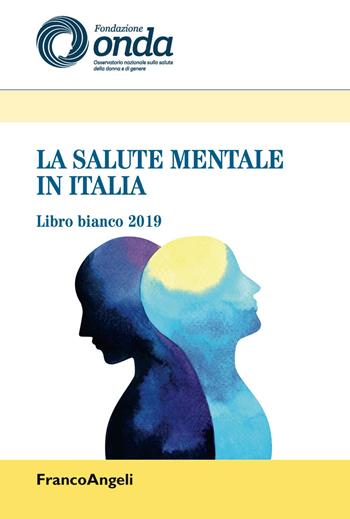 La salute mentale in Italia. Libro bianco 2019  - Libro Franco Angeli 2019, Varia | Libraccio.it
