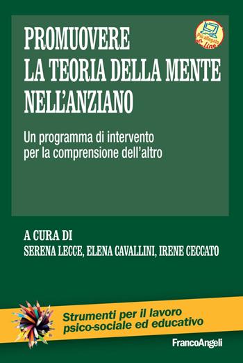 Promuovere la teoria della mente nell'anziano. Un programma di intervento per la comprensione dell'altro - Serena Lecce, Irene Ceccato - Libro Franco Angeli 2019, Strumenti per il lavoro psico-sociale ed educativo | Libraccio.it