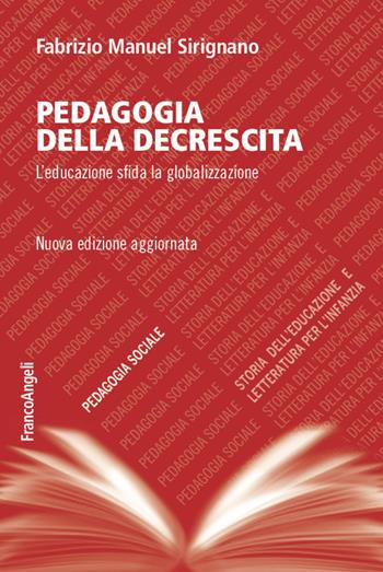 Pedagogia della decrescita. L'educazione sfida la globalizzazione - Fabrizio Manuel Sirignano - Libro Franco Angeli 2020, Pedagogia sociale, storia dell'educazione e letteratura per l'infanzia | Libraccio.it