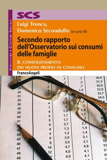 Secondo rapporto dell'Osservatorio sui consumi delle famiglie. Il consolidamento dei nuovi profili di consumo - Domenico Secondulfo - Libro Franco Angeli 2019, Strutture e culture sociali | Libraccio.it