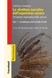 La struttura narrativa dell'esperienza umana. Un'ipotesi esplicativa della psicosi. Vol. 1: L' evoluzione dal cervello al Self