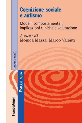 Cognizione sociale e autismo. Modelli comportamentali, implicazioni cliniche e valutazione - Marco Valenti - Libro Franco Angeli 2019, Serie di psicologia | Libraccio.it