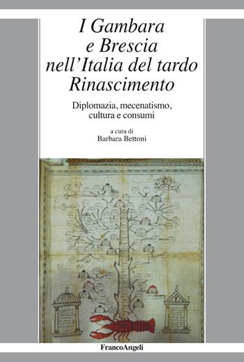 I Gambara e Brescia nell'Italia del tardo Rinascimento. Diplomazia, mecenatismo, cultura e consumi  - Libro Franco Angeli 2019, La società it. moderna e contemp.-Sez. 1 | Libraccio.it