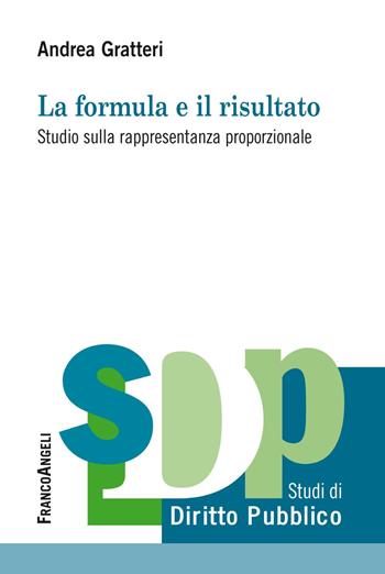 La formula e il risultato. Studio sulla rappresentanza proporzionale - Andrea Gratteri - Libro Franco Angeli 2019, Studi di diritto pubblico | Libraccio.it