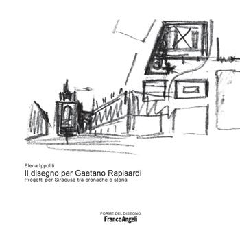 Il disegno per Gaetano Rapisardi. Cronache e storia - Elena Ippoliti - Libro Franco Angeli 2020, Forme del disegno | Libraccio.it