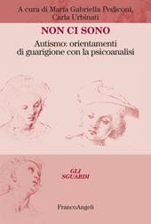 Non ci sono. Autismo: orientamenti di guarigione con la psicoanalisi