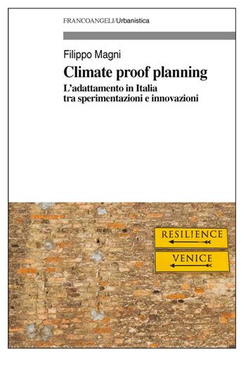 Climate proof planning. L'adattamento in Italia tra sperimentazioni e innovazioni - Filippo Magni - Libro Franco Angeli 2019, Urbanistica | Libraccio.it