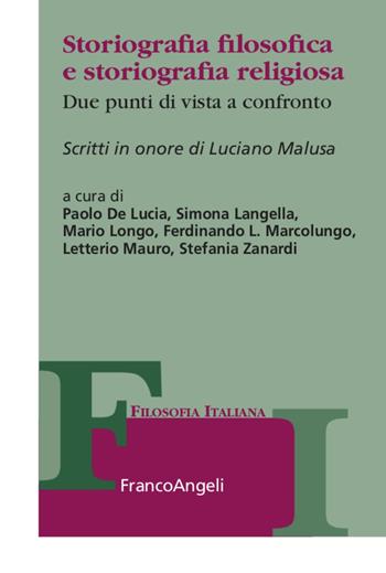 Storiografia filosofica e storiografia religiosa. Due punti di vista a confronto. Scritti in onore di Luciano Malusa - Mario Longo, Letterio Mauro - Libro Franco Angeli 2020, Collana di filosofia italiana | Libraccio.it
