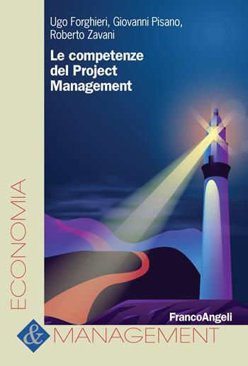 Le competenze del project management - Ugo Forghieri, Giovanni Pisano, Roberto Zavani - Libro Franco Angeli 2019, Economia e management | Libraccio.it