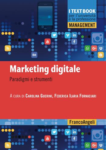 Marketing digitale. Paradigmi e strumenti - Carolina Guerini, Federica Ilaria Fornaciari - Libro Franco Angeli 2020, Management. I textbook per l'università e la professione | Libraccio.it