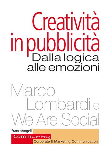 Creatività in pubblicità. Dalla logica alle emozioni - Marco Lombardi, We Are Social - Libro Franco Angeli 2019, Community. Corporate & marketing communication | Libraccio.it