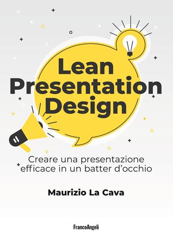 Lean presentation design. Creare la presentazione perfetta in un batter d'occhio - Maurizio La Cava - Libro Franco Angeli 2019, Manuali | Libraccio.it