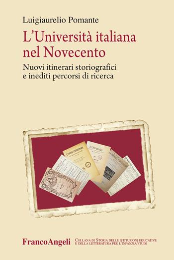 L' università italiana nel Novecento. Nuovi itinerari storiografici e inediti percorsi di ricerca - Luigiaurelio Pomante - Libro Franco Angeli 2019, Storia istituz. educat. letter. infanzia | Libraccio.it