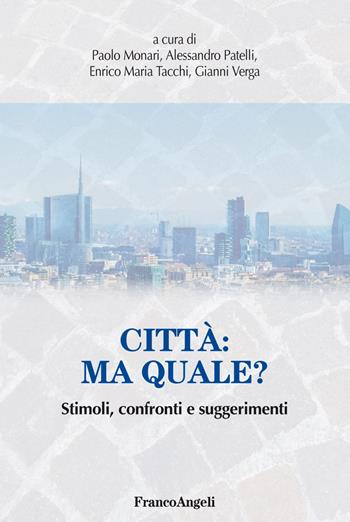 Città: ma quale? Stimoli, confronti e suggerimenti - Alessandro Patelli, Enrico Maria Tacchi - Libro Franco Angeli 2019, Varia | Libraccio.it