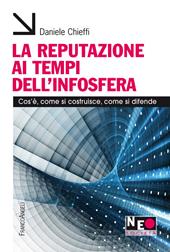 La reputazione ai tempi dell'infosfera. Cos'è, come si costruisce, come si difende