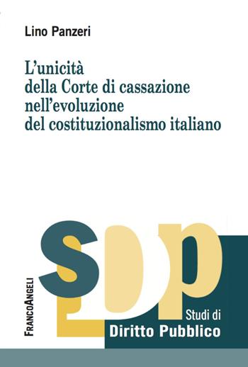 L' unicità della Corte di Cassazione nell'evoluzione del costituzionalismo italiano - Lino Panzeri - Libro Franco Angeli 2020, Studi di diritto pubblico | Libraccio.it