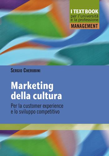 Marketing della cultura. Per la customer experience e lo sviluppo competitivo - Sergio Cherubini - Libro Franco Angeli 2020, Management. I textbook per l'università e la professione | Libraccio.it