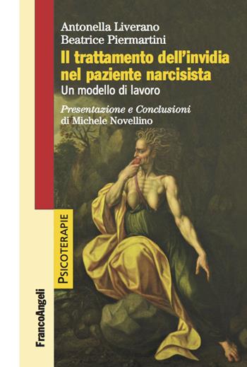 Il trattamento dell'invidia nel paziente narcisista. Un modello di lavoro - Antonella Liverano, Beatrice Piermartini - Libro Franco Angeli 2020, Psicoterapie | Libraccio.it