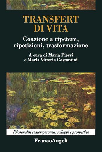 Transfert di vita. Coazione a ripetere, ripetizioni, trasformazione - Maria Pierri, Maria Vittoria Costantini - Libro Franco Angeli 2020, Psicoanalisi contemporanea: sviluppi e prospettive | Libraccio.it