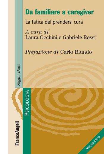 Da familiare a caregiver. La fatica del prendersi cura. - Gabriele Rossi - Libro Franco Angeli 2019, Serie di psicologia | Libraccio.it