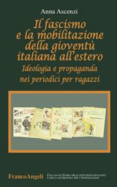 Il fascismo e la mobilitazione della gioventù italiana all'estero. Ideologia e propaganda nei periodici per ragazzi