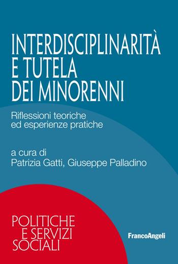 Interdisciplinarietà e tutela dei minorenni. Riflessioni teoriche ed esperienze pratiche - Giuseppe Palladino - Libro Franco Angeli 2019, Politiche e servizi sociali | Libraccio.it