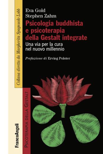 Psicologia buddhista e psicoterapia della Gestalt integrate. Una via per la cura nel nuovo millennio - Eva Gold, Stephen Zahm - Libro Franco Angeli 2020, Psicoterapia della Gestalt | Libraccio.it