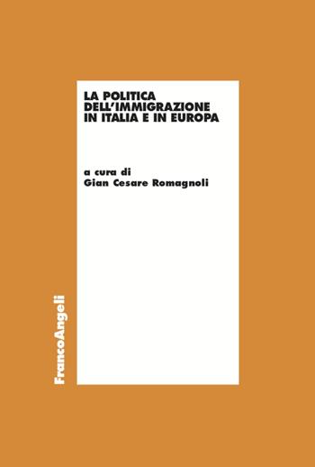 La politica dell'immigrazione in Italia e in Europa  - Libro Franco Angeli 2020, Economia - Ricerche | Libraccio.it