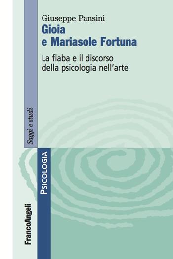 Gioia e Mariasole Fortuna. La fiaba e il discorso della psicologia nell'arte - Giuseppe Pansini - Libro Franco Angeli 2020, Serie di psicologia | Libraccio.it