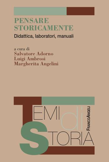 Pensare storicamente. Didattica, laboratori, manuali - Luigi Ambrosi, Margherita Angelini - Libro Franco Angeli 2020, Temi di storia | Libraccio.it