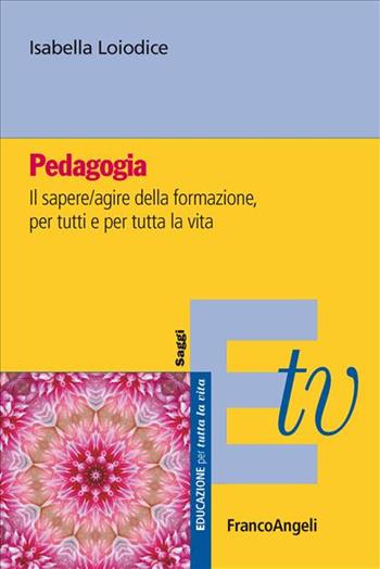 Pedagogia - Isabella Loiodice - Libro Franco Angeli 2019, Educazione per tutta la vita | Libraccio.it