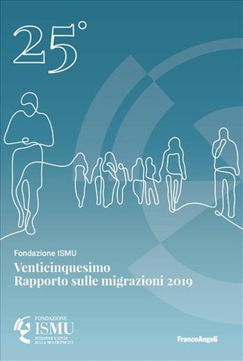 Venticinquesimo rapporto sulle migrazioni 2019  - Libro Franco Angeli 2019, ISMU. Iniziative e studi sulla multietnicità | Libraccio.it
