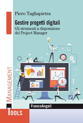 Gestire progetti digitali. Gli strumenti a disposizione del project manager - Piero Tagliapietra - Libro Franco Angeli 2020, Management Tools | Libraccio.it