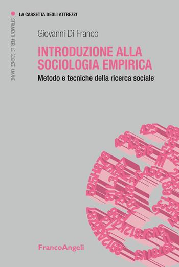 Introduzione alla sociologia empirica. Metodo e tecniche della ricerca sociale - Giovanni Di Franco - Libro Franco Angeli 2019, La cassetta degli attrezzi | Libraccio.it