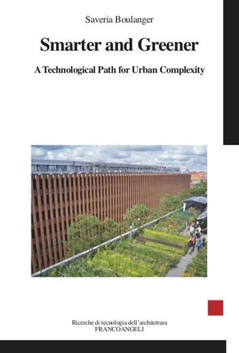 Smarter and greener. A technological path for urban complexity - Saveria Olga Murielle Boulanger - Libro Franco Angeli 2020, Ricerche di tecnologia dell'architettura | Libraccio.it