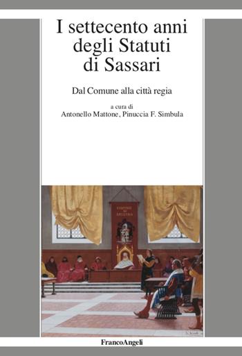 I settecento anni degli statuti di Sassari. Dal Comune alla città regia - Pinuccia F. Simbula - Libro Franco Angeli 2020, La società moderna e contemp. Anal.contr. | Libraccio.it