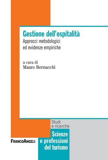 Gestione dell'ospitalità. Approcci metodologici ed evidenze empiriche  - Libro Franco Angeli 2019, Scienze e professioni del turismo. Studi | Libraccio.it