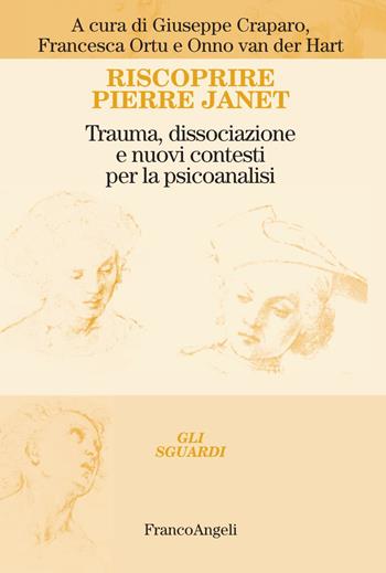 Riscoprire Pierre Janet. Trauma, dissociazione e nuovi contesti per la psicoanalisi - Francesca Ortu, Onno Van der Hart - Libro Franco Angeli 2020, Gli sguardi | Libraccio.it