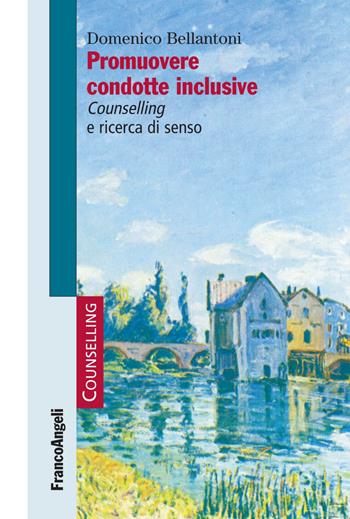 Promuovere condotte inclusive. Counselling e ricerca di senso - Domenico Bellantoni - Libro Franco Angeli 2020, Counselling | Libraccio.it