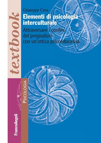 Elementi di psicologia interculturale. Attraversare i confini del pregiudizio con un'ottica psicoeducativa - Giuseppe Crea - Libro Franco Angeli 2020, Serie di psicologia | Libraccio.it
