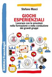 Giochi esperienziali. Lavorare con le emozioni nella formazione e nella conduzione dei grandi gruppi