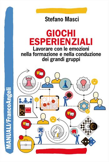 Giochi esperienziali. Lavorare con le emozioni nella formazione e nella conduzione dei grandi gruppi - Stefano Masci - Libro Franco Angeli 2020, Manuali | Libraccio.it