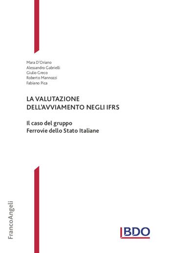 La valutazione dell'avviamento negli IFRS. Il caso del gruppo Ferrovie dello Stato Italiane - Mara D'Oriano, Alessandro Gabrielli, Giulio Greco - Libro Franco Angeli 2020, Theory and practice in Accounting, Auditing and Risk Management | Libraccio.it