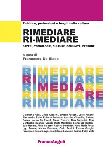 Rimediare ri-mediare. Saperi, tecnologie, culture, comunità, persone  - Libro Franco Angeli 2020, Pubblico, professioni, luoghi della cultura | Libraccio.it