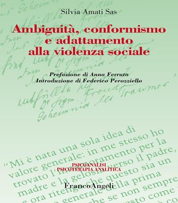 Ambiguità, conformismo e adattamento alla violenza sociale - Silvia Amati - Libro Franco Angeli 2019, Psicoanalisi psicoterapia analitica | Libraccio.it