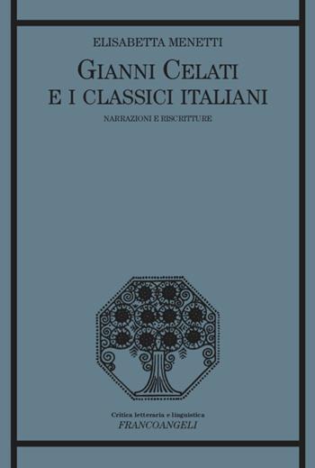 Gianni Celati e i classici italiani. Narrazioni e riscritture - Elisabetta Menetti - Libro Franco Angeli 2020, Critica letteraria e linguistica | Libraccio.it